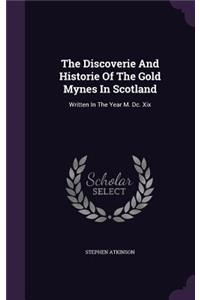 Discoverie And Historie Of The Gold Mynes In Scotland