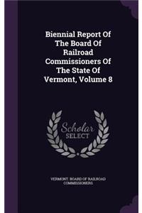 Biennial Report of the Board of Railroad Commissioners of the State of Vermont, Volume 8