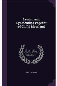 Lynton and Lynmouth; a Pageant of Cliff & Moorland