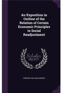 Exposition in Outline of the Relation of Certain Economic Principles to Social Readjustment