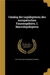Catalog der Lepidopteren des europæischen Faunengebiets. I. Macrolepidoptera
