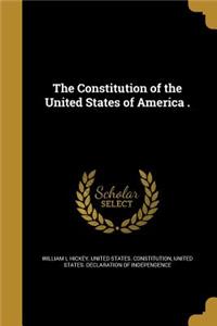 The Constitution of the United States of America .