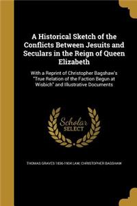 A Historical Sketch of the Conflicts Between Jesuits and Seculars in the Reign of Queen Elizabeth