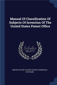 Manual Of Classification Of Subjects Of Invention Of The United States Patent Office