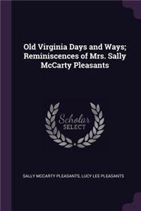 Old Virginia Days and Ways; Reminiscences of Mrs. Sally McCarty Pleasants