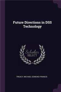 Future Directions in DSS Technology