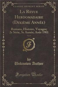 La Revue Hebdomadaire (DixiÃ¨me AnnÃ©e), Vol. 9: Romans, Histoire, Voyages; 2e SÃ©rie, 5e AnnÃ©e; AoÃ»t 1901 (Classic Reprint)