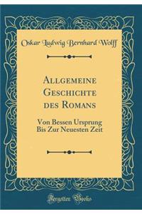 Allgemeine Geschichte Des Romans: Von Bessen Ursprung Bis Zur Neuesten Zeit (Classic Reprint)