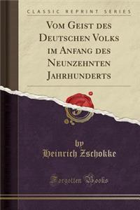 Vom Geist Des Deutschen Volks Im Anfang Des Neunzehnten Jahrhunderts (Classic Reprint)