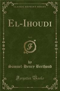 El-Ihoudi, Vol. 2 (Classic Reprint)