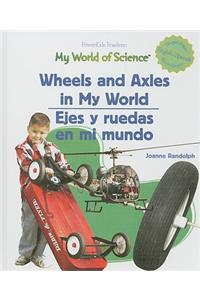 Wheels and Axels in My World / Ejes Y Ruedas En Mi Mundo