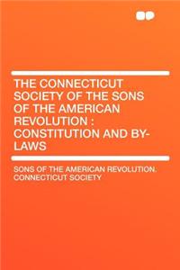 The Connecticut Society of the Sons of the American Revolution: Constitution and By-Laws