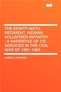 The Eighty-Sixth Regiment, Indiana Volunteer Infantry