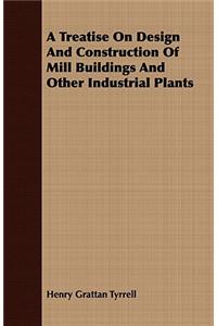 A Treatise on Design and Construction of Mill Buildings and Other Industrial Plants