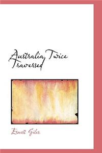 Australia Twice Traversed