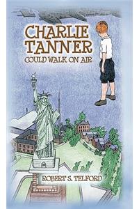Charlie Tanner Could Walk on Air