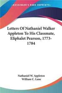 Letters Of Nathaniel Walker Appleton To His Classmate, Eliphalet Pearson, 1773-1784