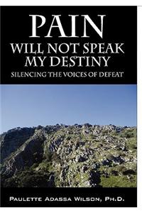Pain Will Not Speak My Destiny