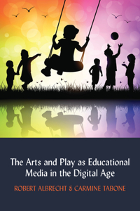 Arts and Play as Educational Media in the Digital Age