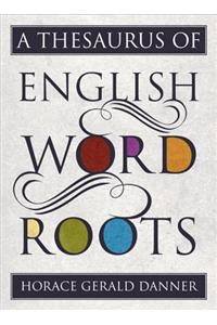 A Thesaurus of English Word Roots