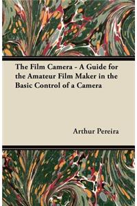 Film Camera - A Guide for the Amateur Film Maker in the Basic Control of a Camera