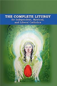 Complete Liturgy for Independent, Mystical, and Liberal Catholics