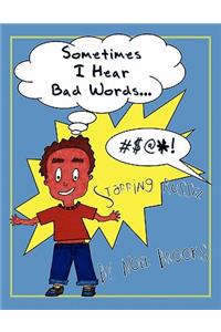 Sometimes I Hear Bad Words.