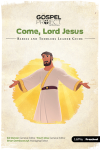 The Gospel Project for Preschool: Babies and Toddlers Leader Guide - Volume 12: Come, Lord Jesus, 11