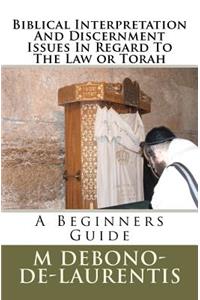 Biblical Interpretation And Discernment Issues In Regard To The Law or Torah