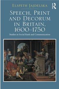 Speech, Print and Decorum in Britain, 1600--1750