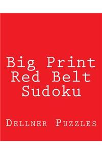 Big Print Red Belt Sudoku: Sudoku Puzzles From The Dellner Collection