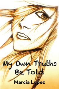 My Own Truths Be Told