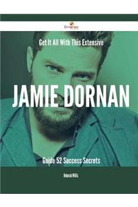 Get It All With This Extensive Jamie Dornan Guide - 52 Success Secrets
