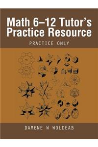Math 6-12 Tutor's Practice Resource