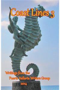 Coast Lines 3: Antholgy of Writings of the Puerto Vallarta Writers Group