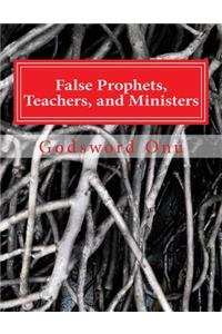 False Prophets, Teachers, and Ministers