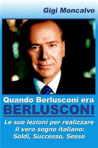 Quando Berlusconi era Berlusconi