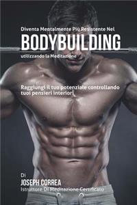 Diventare mentalmente resistente nel Bodybuilding utilizzando la meditazione