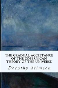Gradual Acceptance of the Copernican Theory of the Universe
