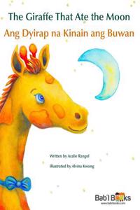 The Giraffe That Ate the Moon: Ang Dyirap Na Kinain Ang Buwan: Babl Children's Books in Tagalog and English