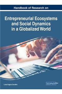 Handbook of Research on Entrepreneurial Ecosystems and Social Dynamics in a Globalized World