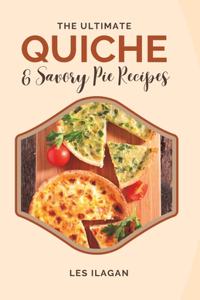 Ultimate Quiche & Savory Pie Recipes