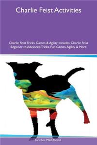 Charlie Feist Activities Charlie Feist Tricks, Games & Agility Includes: Charlie Feist Beginner to Advanced Tricks, Fun Games, Agility & More