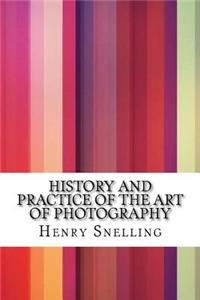 History and Practice of the Art of Photography