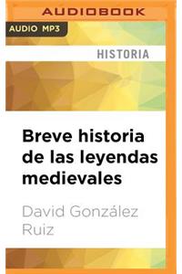 Breve Historia de Las Leyendas Medievales