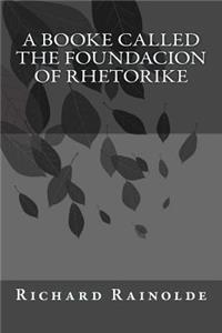 booke called the Foundacion of Rhetorike