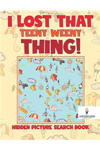 I Lost That Teeny Weeny Thing! Hidden Picture Search Book