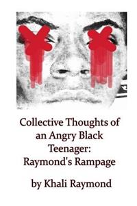 Collective Thoughts of an Angry Black Teenager: Raymond's Rampage