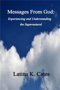 Messages From God Experiencing and Understanding the Supernatural