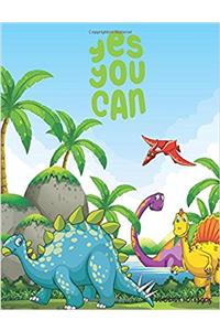 Dinosaur Notebook - Yes You Can - Doodle Diary & Inspirational Journal 110 Pages of Lined & Blank Paper for Writing and Drawing (Composition Notebook) Vol.1